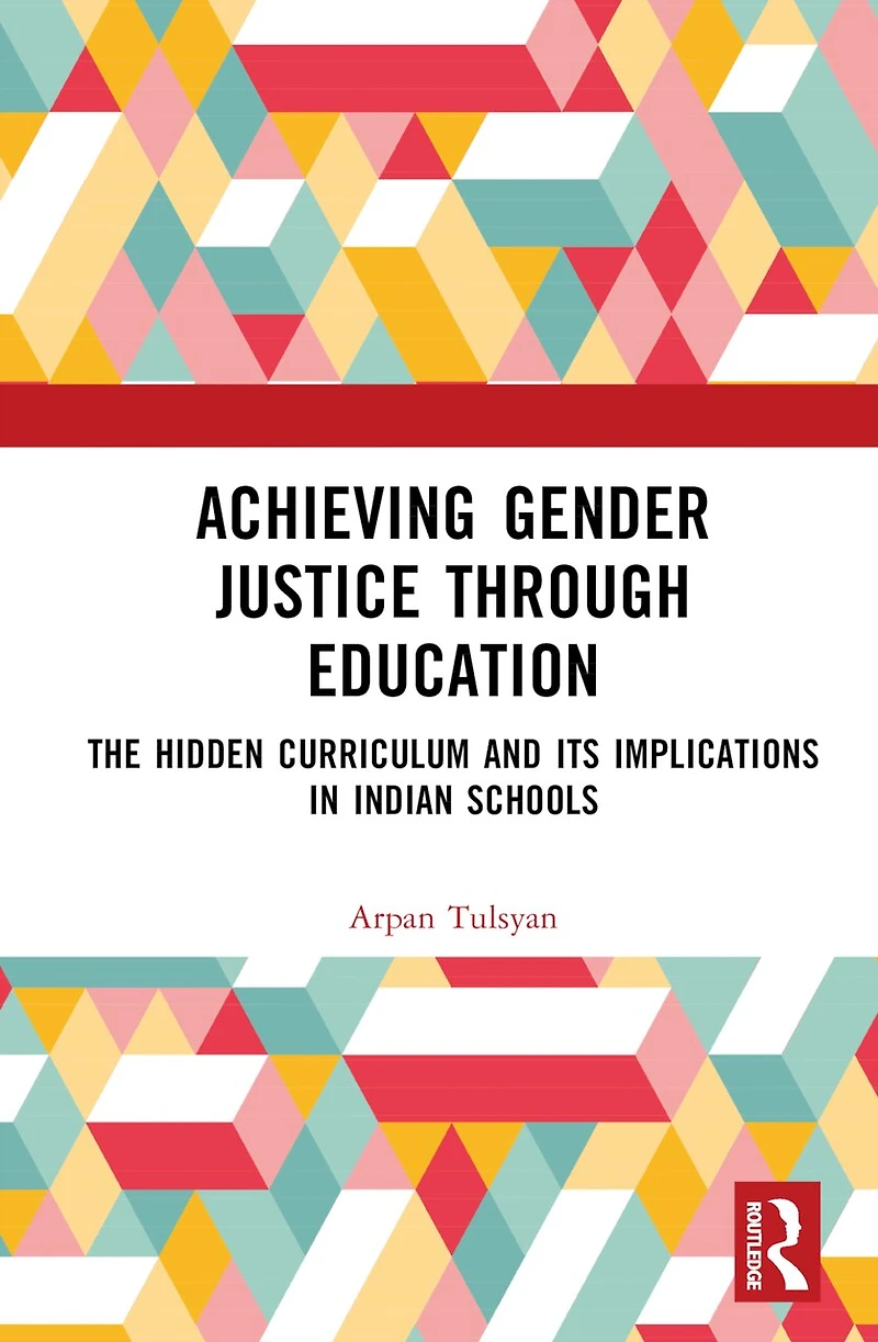 Achieving Gender Justice through Education: The Hidden Curriculum and its Implications Indian Schools