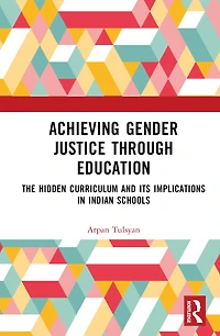 Achieving Gender Justice through Education: The Hidden Curriculum and its Implications Indian Schools
