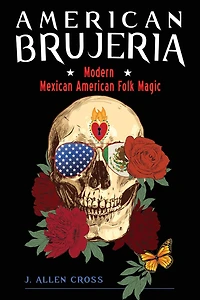American Brujeria: Modern Mexican Folk Magic