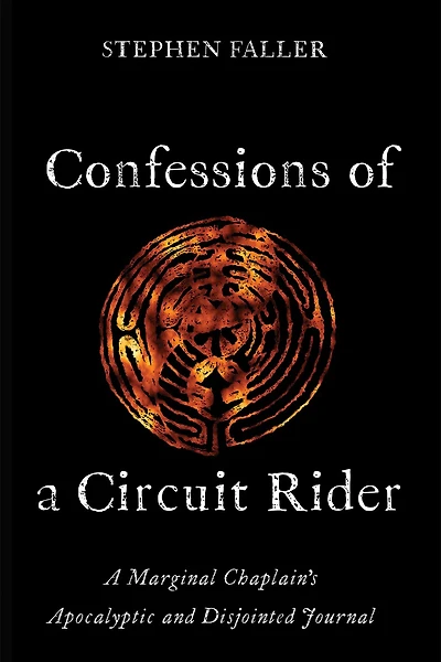 Confessions of A Circuit Rider: Marginal Chaplain's Apocalyptic and Disjointed Journal