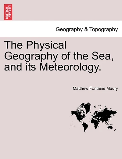 The Physical Geography Of The Sea, And Its Meteorology.