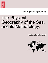 The Physical Geography Of The Sea, And Its Meteorology.