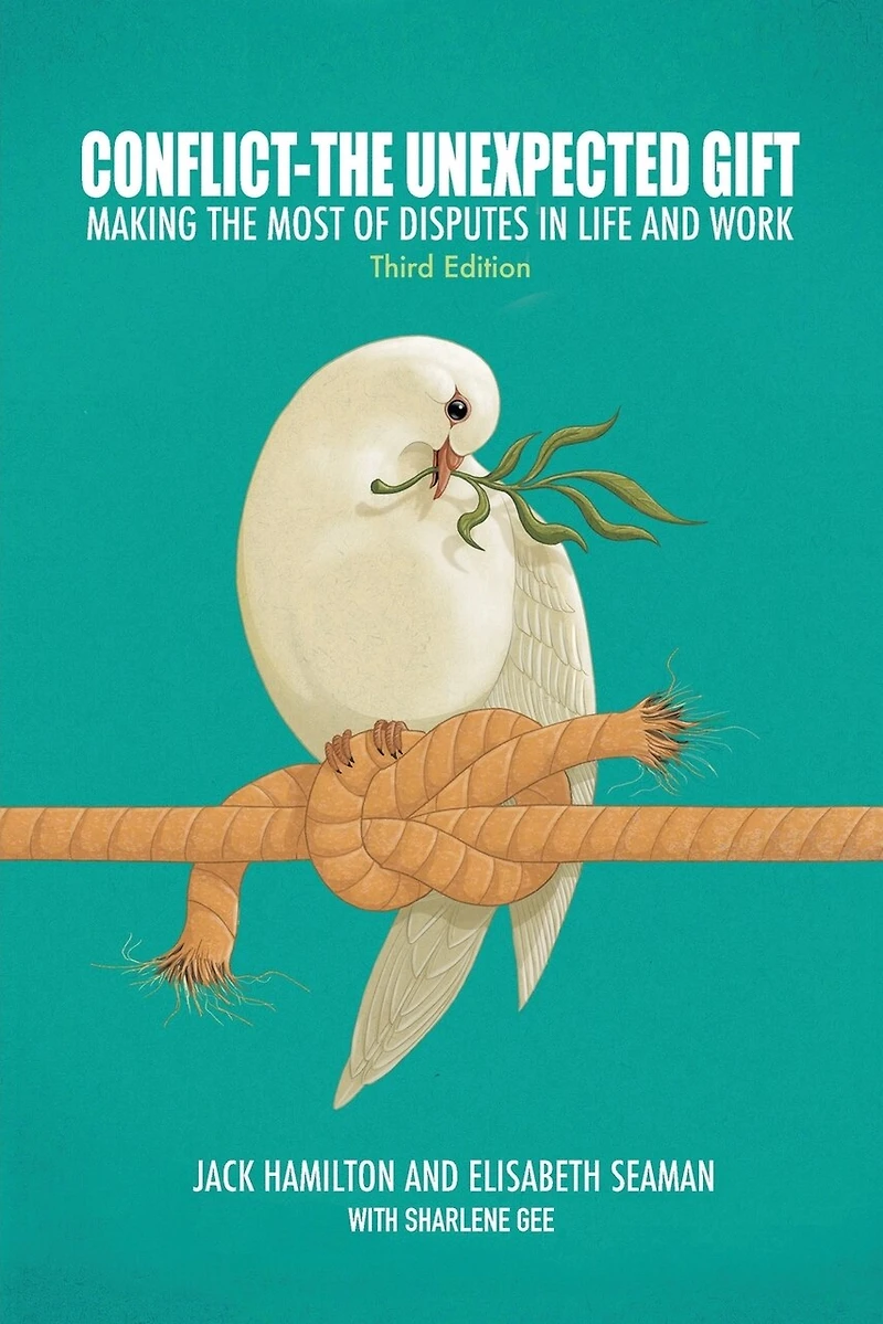 Conflict-The Unexpected Gift: Making the Most of Disputes Life and Work