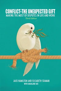 Conflict-The Unexpected Gift: Making the Most of Disputes Life and Work