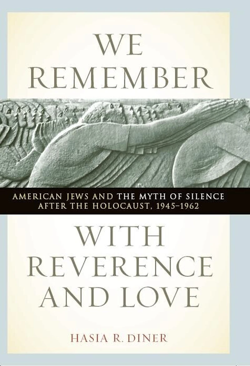 We Remember With Reverence And Love: american Jews The Myth Of Silence After Holocaust, 1945-1962