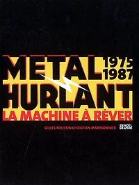 Métal hurlant : la machine à rêver (1975-1987): la machine à rêver (1975-1987)