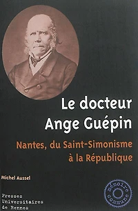 Le docteur Ange Guépin: Nantes, du Saint-Simonisme à la République