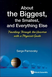 About The Biggest, Smallest, And Everything Else: Travelling Through Universe With A Physicist Guide