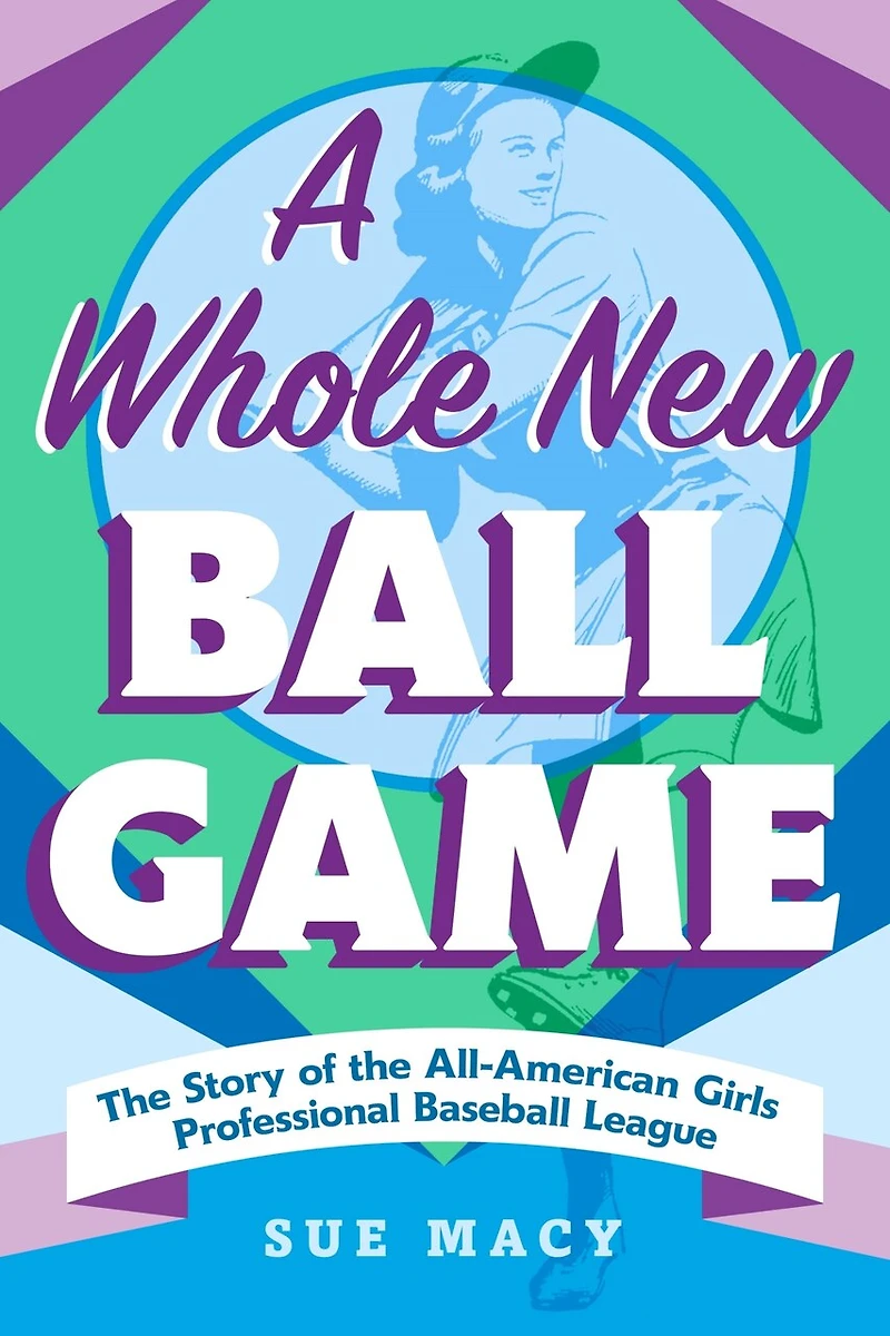 A Whole New Ball Game: the Story of All-American Girls Professional Baseball League