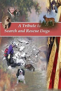 A Tribute to Search and Rescue Dogs: And their Handlers