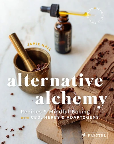 ALTERNATIVE ALCHEMY: Recipes and Mindful Baking with CBD, Herbs, and Adaptogens