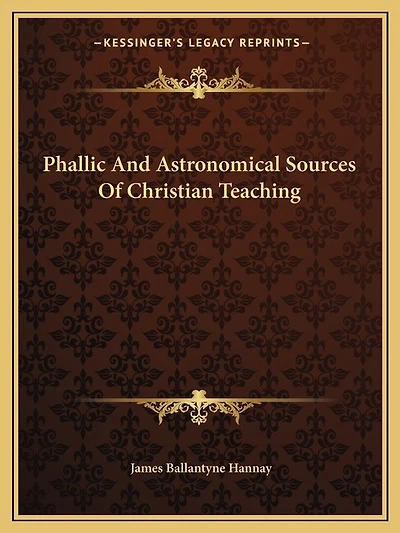 Phallic And Astronomical Sources Of Christian Teaching