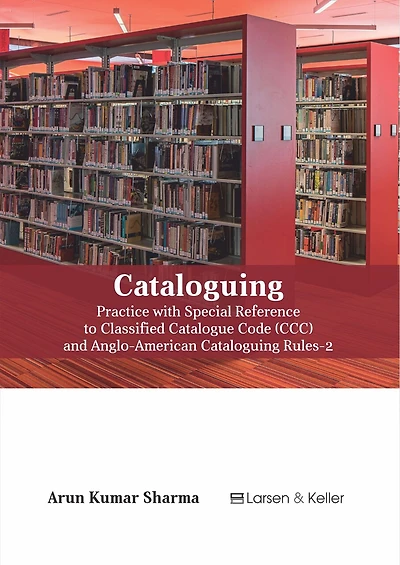 Cataloguing: Practice With Special Reference To Classified Catalogue Code (ccc) And Aacr-2 (revised)