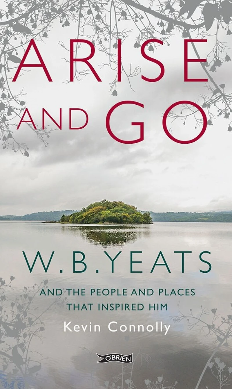 Arise and Go: W.B. Yeats the people places that inspired him
