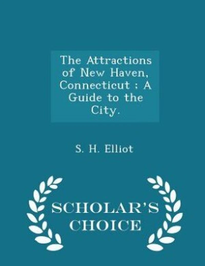 the Attractions of New Haven, Connecticut ; A Guide to City. - Scholar's Choice Edition