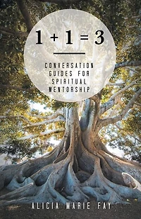 1 + = 3: Conversation Guides For Spiritual Mentorship