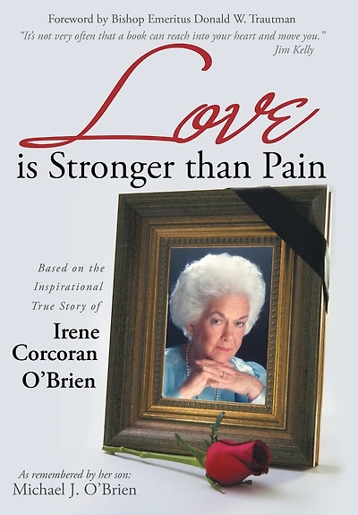 Love is Stronger than Pain: Based on the Inspirational True Story of Irene Corcoran O'Brien As Remembered by Her Son Michael J.