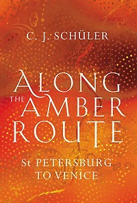 Along The Amber Route: St. Petersburg To Venice