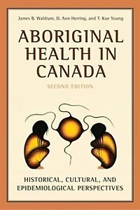 Aboriginal Health in Canada: Historical, Cultural, and Epidemiological Perspectives