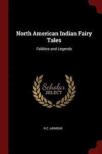 North American Indian Fairy Tales: Folklore and Legends