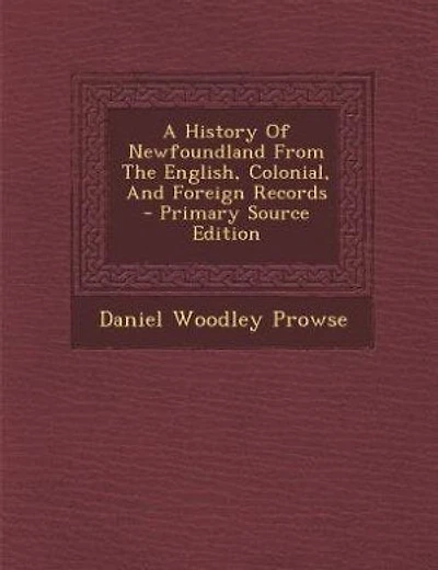 A History Of Newfoundland From The English, Colonial, And Foreign Records - Primary Source Edition