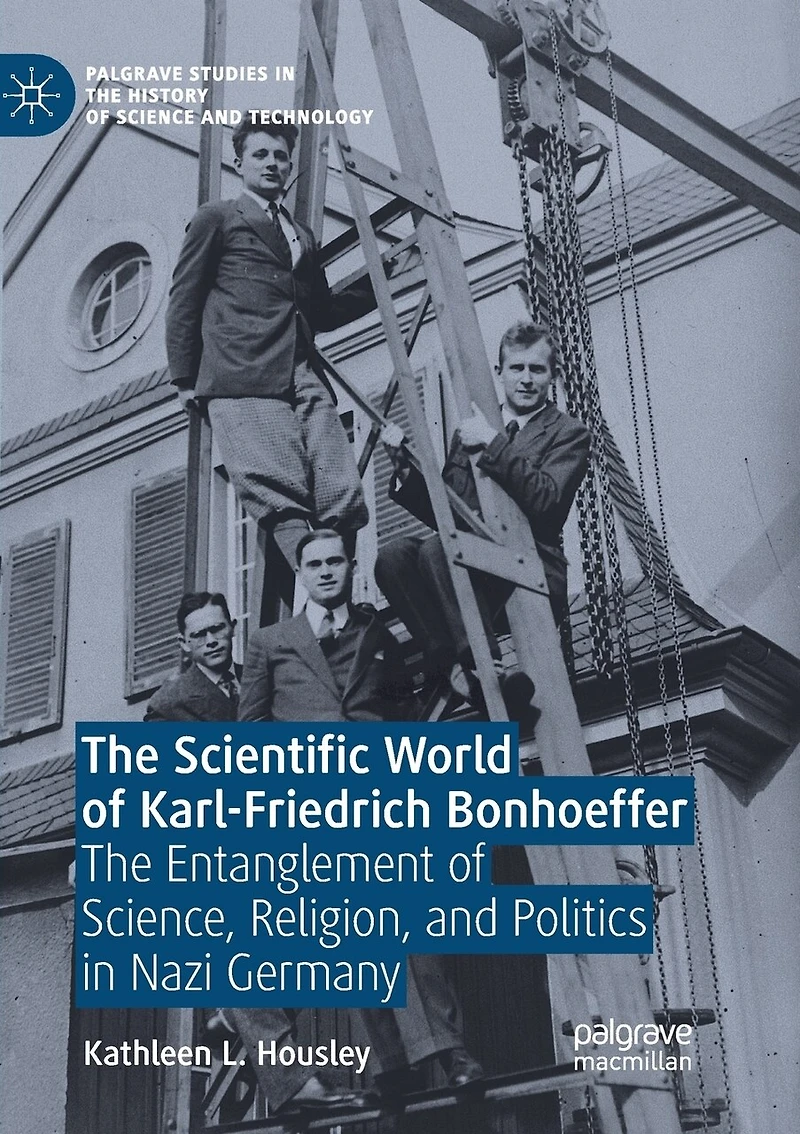 The Scientific World of Karl-Friedrich Bonhoeffer: Entanglement Science, Religion, and Politics Nazi Germany