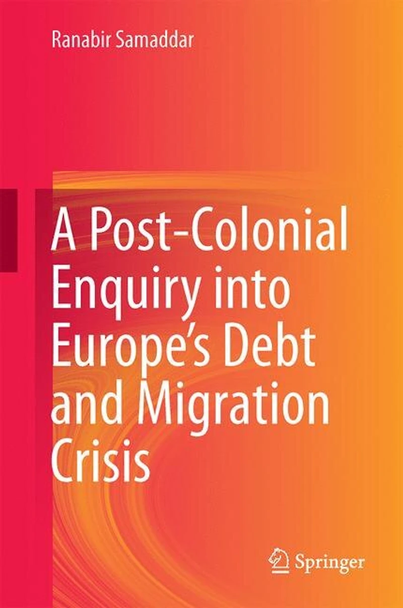A Post-Colonial Enquiry into Europe's Debt and Migration Crisis