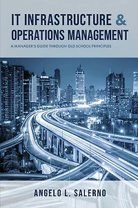 IT Infrastructure & Operations Management: A Manager's Guide Through Old School Principles