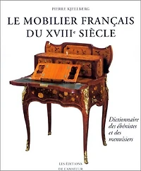 Le mobilier français du XVIIIe siècle : dictionnaire des ébénistes et des menuisiers: dictionnaire des ébénistes et des menuisiers