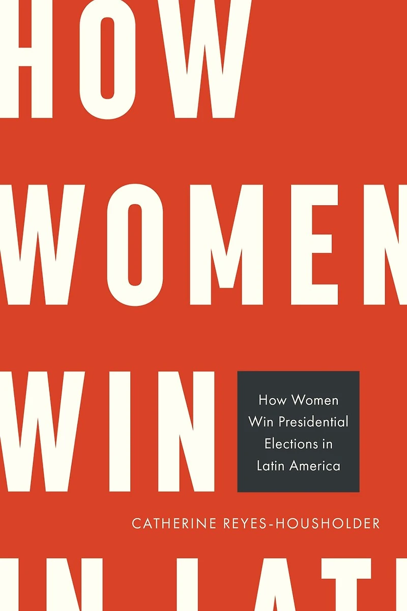 How Women Win Presidential Elections Latin America