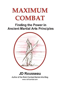 Maximum Combat: Finding the Power in Ancient Martial Arts Principles