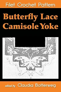 Butterfly Lace Camisole Yoke Filet Crochet Pattern: Complete Instructions and Chart