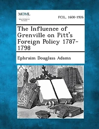 The Influence Of Grenville On Pitt's Foreign Policy 1787-1798