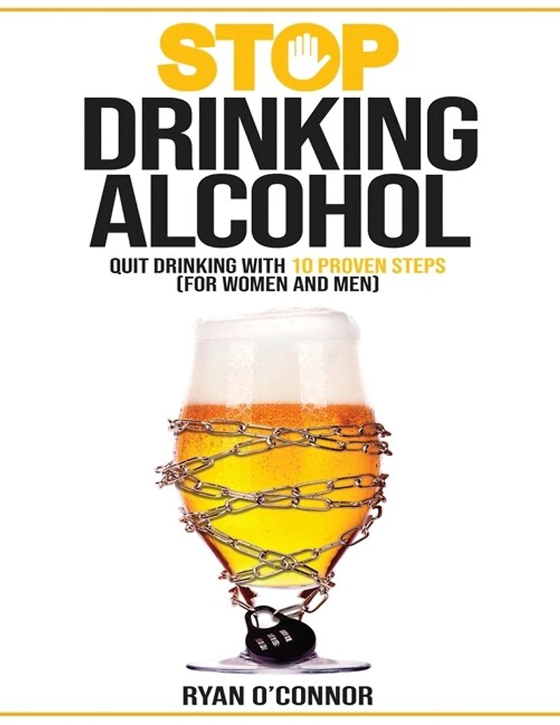 Stop Drinking Alcohol. Quit Drinking With 10 Proven Steps: (for Women And Men)