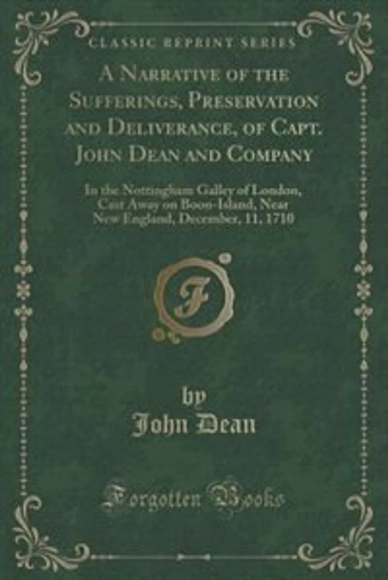 A Narrative of the Sufferings, Preservation and Deliverance, Capt. John Dean Company: Nottingham Galley London, Cast Away on Boon-Island, Near New England, December, 11, 1710