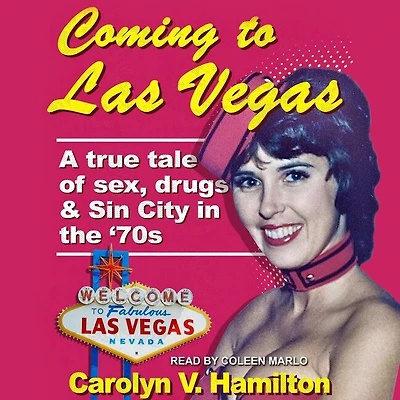 Coming to Las Vegas Lib/E: A True Tale of Sex, Drugs & Sin City the 70's