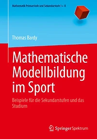 Mathematische Modellbildung Im Sport: Beispiele Für Die Sekundarstufen Und Das Studium