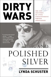 Dirty Wars and Polished Silver: The Life Times of a War Correspondent Turned Ambassatrix