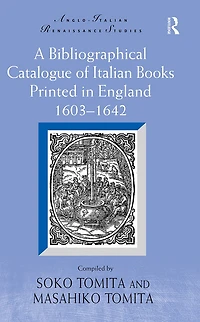A Bibliographical Catalogue Of Italian Books Printed England 1603-1642