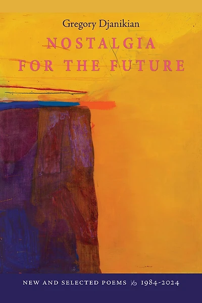 Nostalgia for the Future: New and Selected Poems 1984-2024