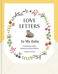 Love Letters to My Baby, Revised and Updated Edition: A Guided Journal for Expectant and New Mothers
