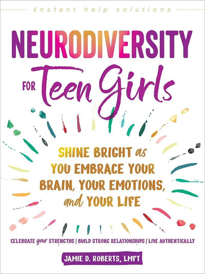 Neurodiversity for Teen Girls: Shine Bright as You Embrace Your Brain, Emotions, and Life