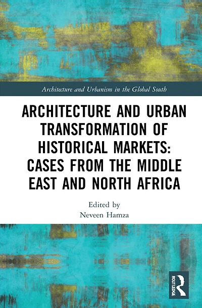 Architecture and Urban Transformation of Historical Markets: Cases from the Middle East North Africa