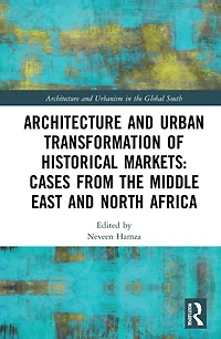 Architecture and Urban Transformation of Historical Markets: Cases from the Middle East North Africa
