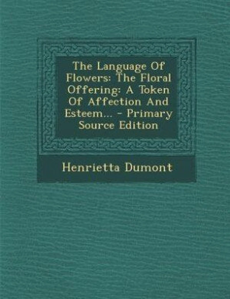 The Language Of Flowers: The Floral Offering: A Token Of Affection And Esteem... - Primary Source Edition