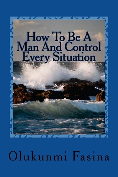 How To Be A Man And Control Every Situation