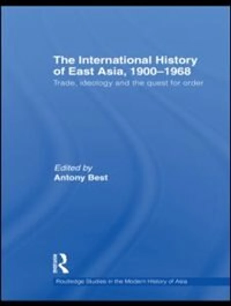 the International History of East Asia, 1900-1968: Trade, Ideology and Quest for Order