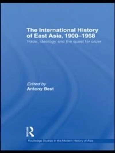 the International History of East Asia, 1900-1968: Trade, Ideology and Quest for Order