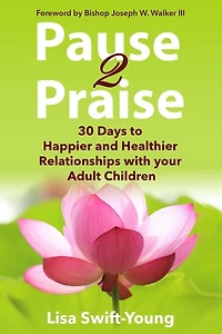 Pause 2 Praise: 30 Days to Happier and Healthier Relationships with Your Adult Children