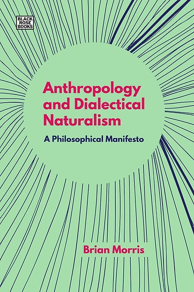 Anthropology And Dialectical Naturalism: A Philosophical Manifesto